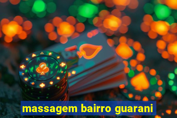 massagem bairro guarani